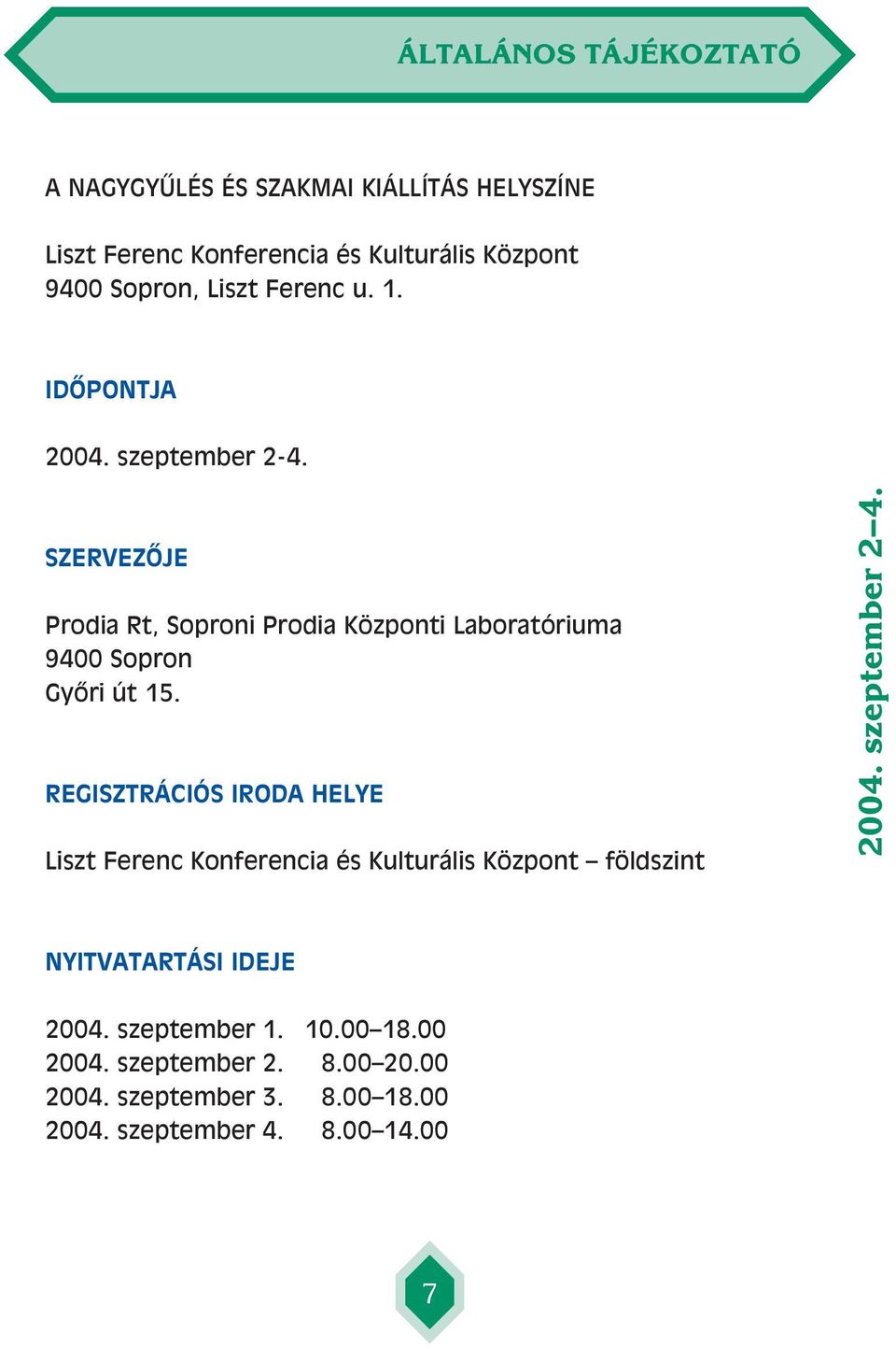 SZERVEZÔJE Prodia Rt, Soproni Prodia Központi Laboratóriuma 9400 Sopron Gyôri út 15.