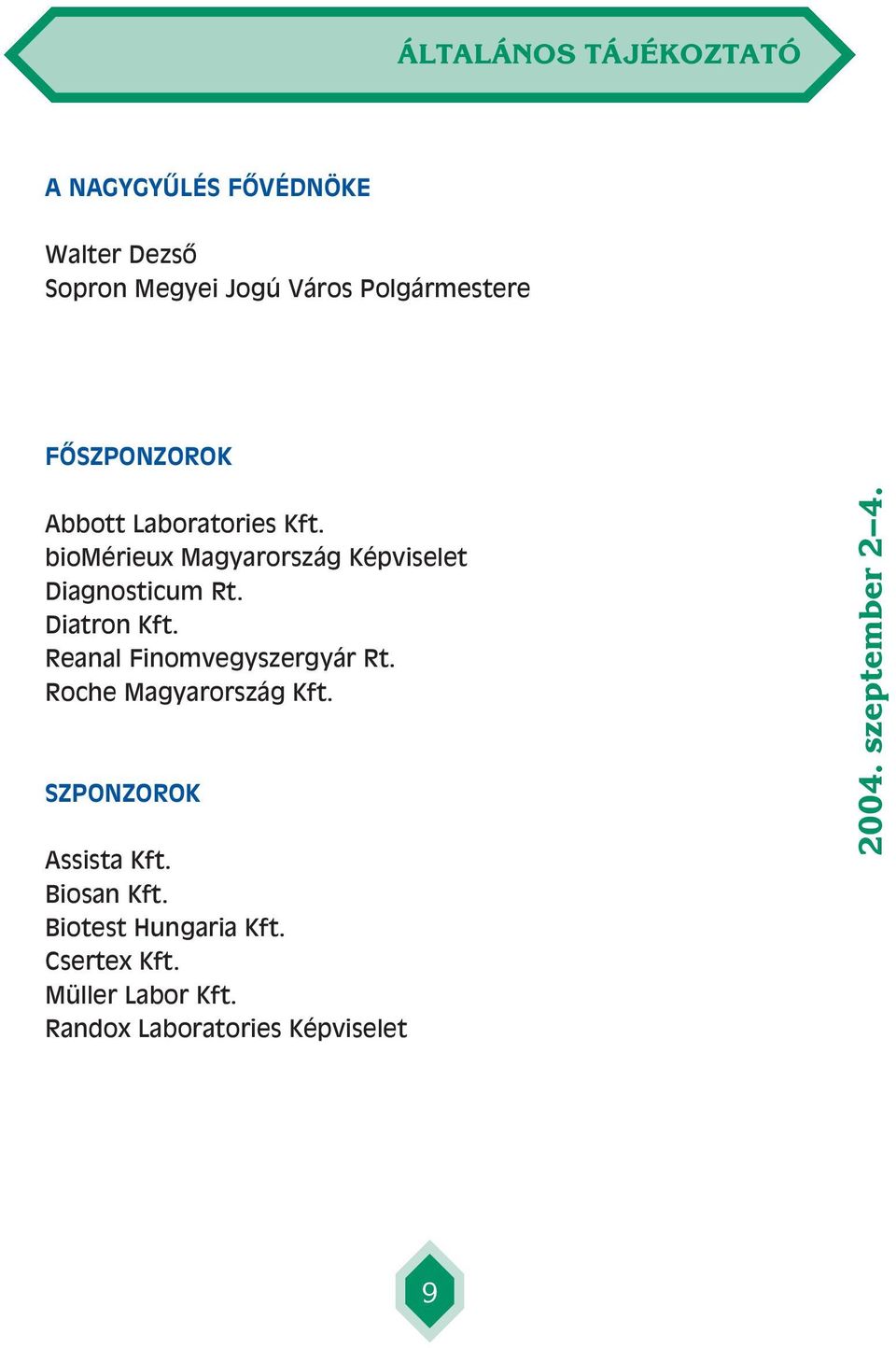 Diatron Kft. Reanal Finomvegyszergyár Rt. Roche Magyarország Kft. SZPONZOROK Assista Kft.