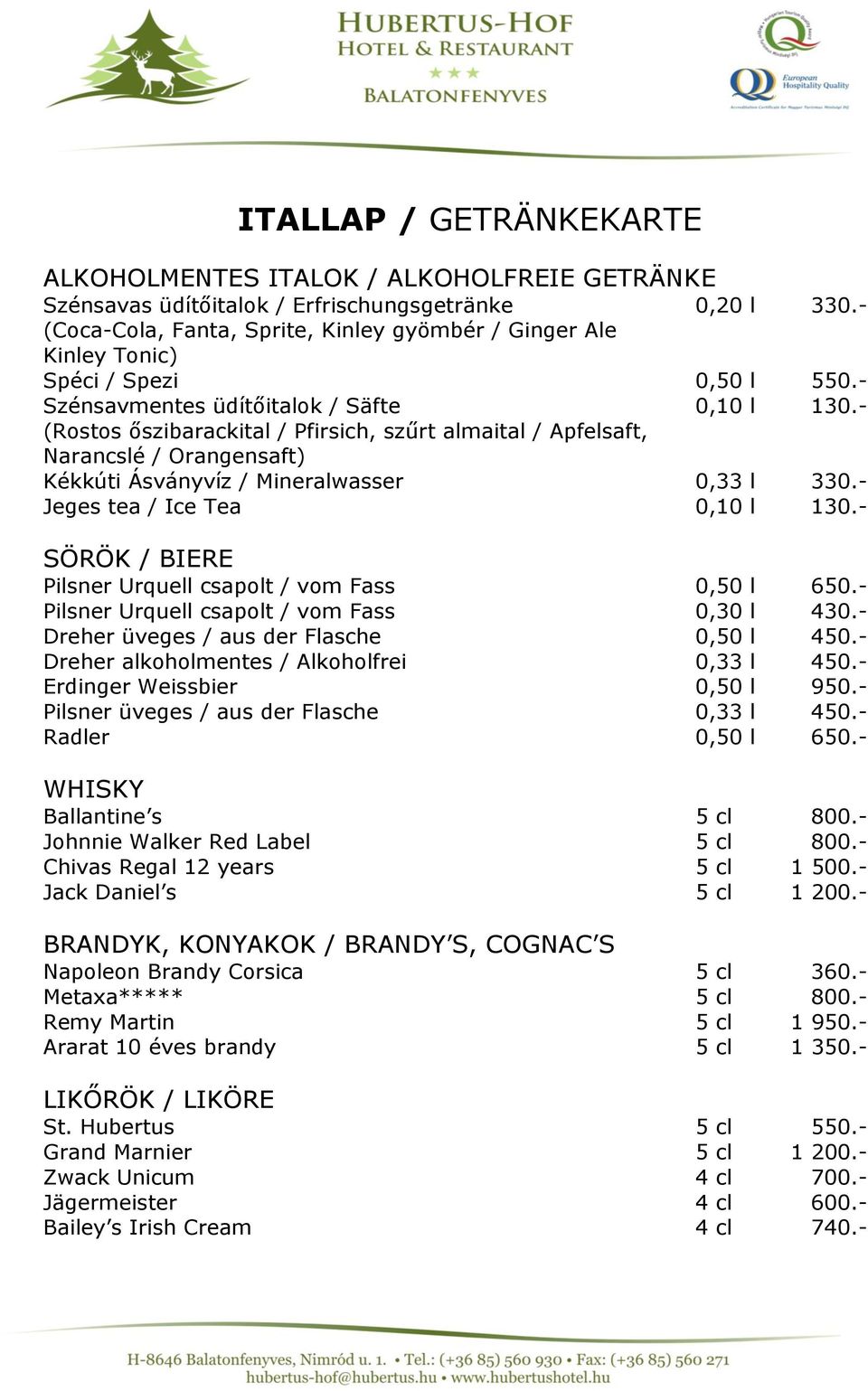 - (Rostos őszibarackital / Pfirsich, szűrt almaital / Apfelsaft, Narancslé / Orangensaft) Kékkúti Ásványvíz / Mineralwasser 0,33 l 330.- Jeges tea / Ice Tea 0,10 l 130.