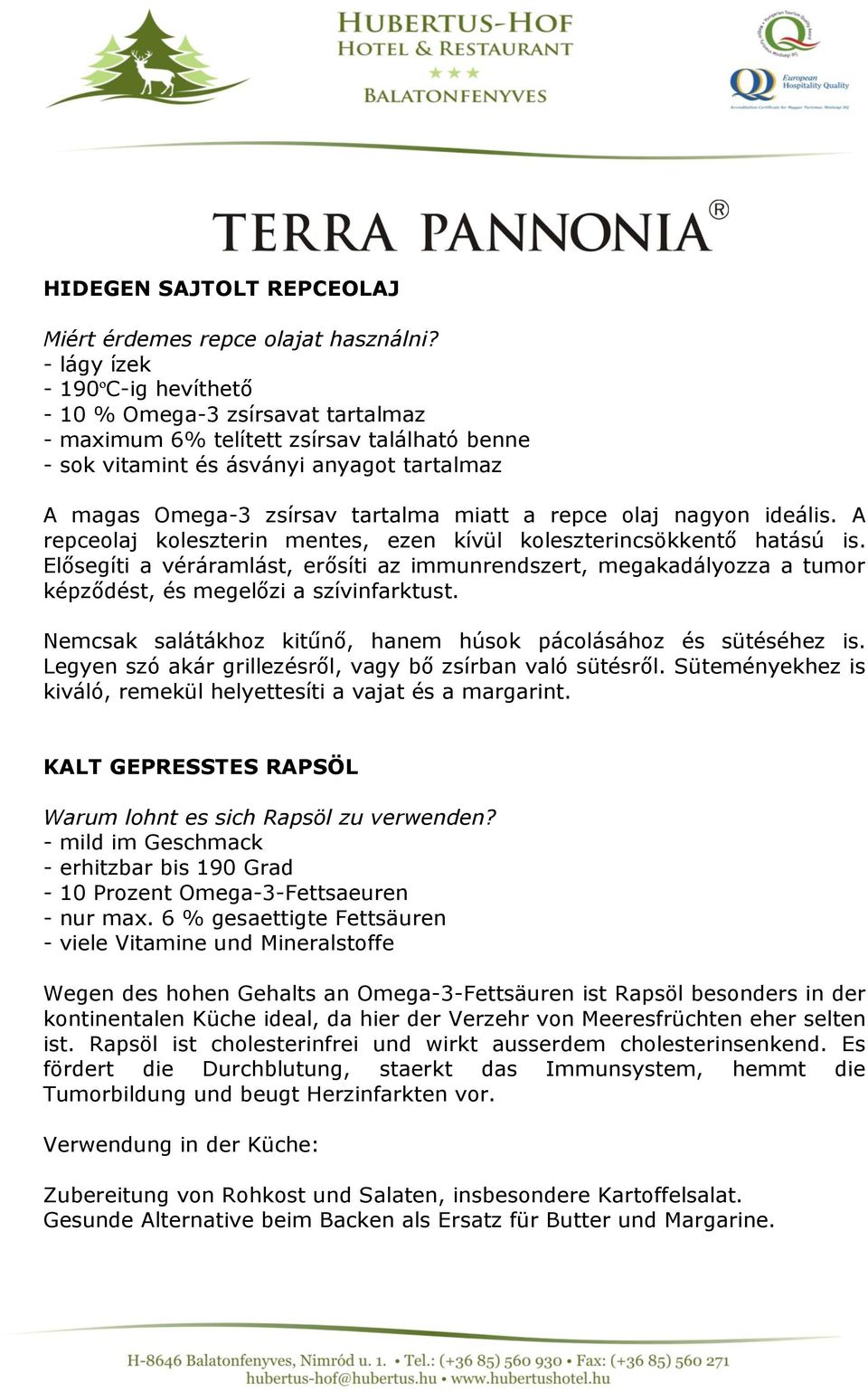 repce olaj nagyon ideális. A repceolaj koleszterin mentes, ezen kívül koleszterincsökkentő hatású is.