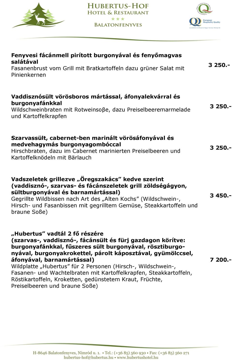 - Szarvassült, cabernet-ben marinált vörösáfonyával és medvehagymás burgonyagombóccal Hirschbraten, dazu im Cabernet marinierten Preiselbeeren und Kartoffelknödeln mit Bärlauch 3 250.