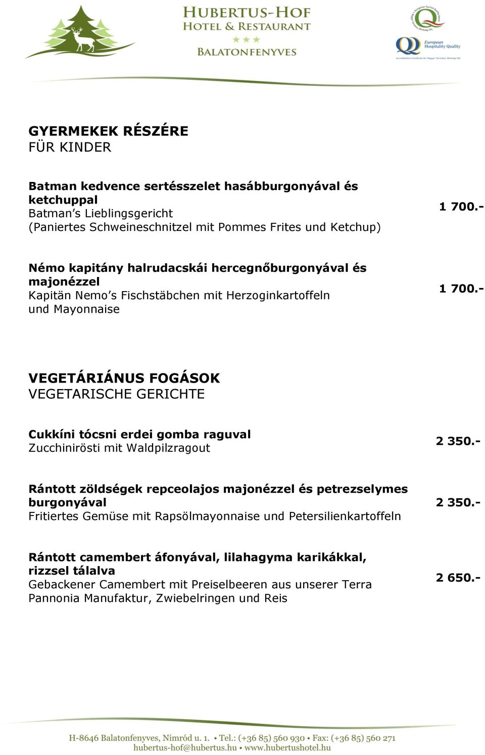 - VEGETÁRIÁNUS FOGÁSOK VEGETARISCHE GERICHTE Cukkíni tócsni erdei gomba raguval Zucchinirösti mit Waldpilzragout 2 350.