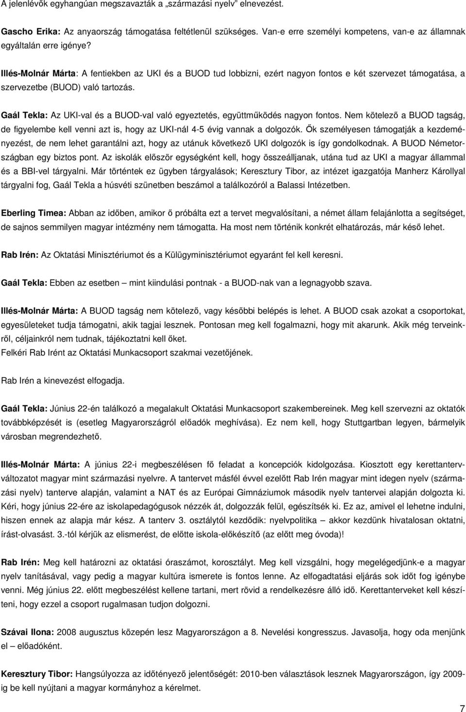 Illés-Molnár Márta: A fentiekben az UKI és a BUOD tud lobbizni, ezért nagyon fontos e két szervezet támogatása, a szervezetbe (BUOD) való tartozás.