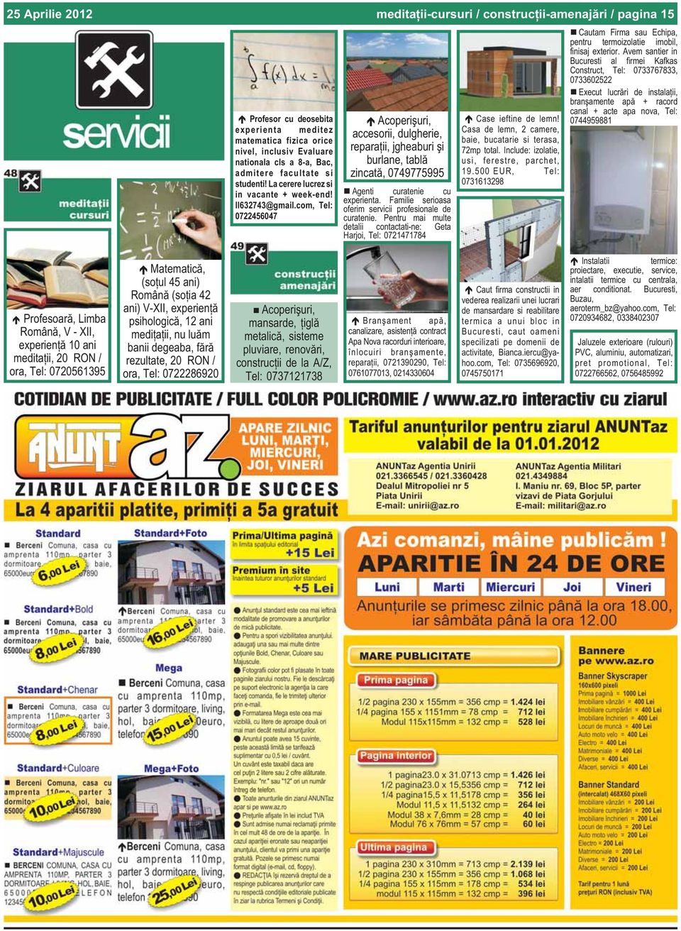 com, Tel: 0722456047 meditaþii-cursuri / construcþii-amenajãri / pagina 15 Acoperiºuri, accesorii, dulgherie, reparaþii, jgheaburi ºi burlane, tablã zincatã, 0749775995 Agenti curatenie cu experienta.