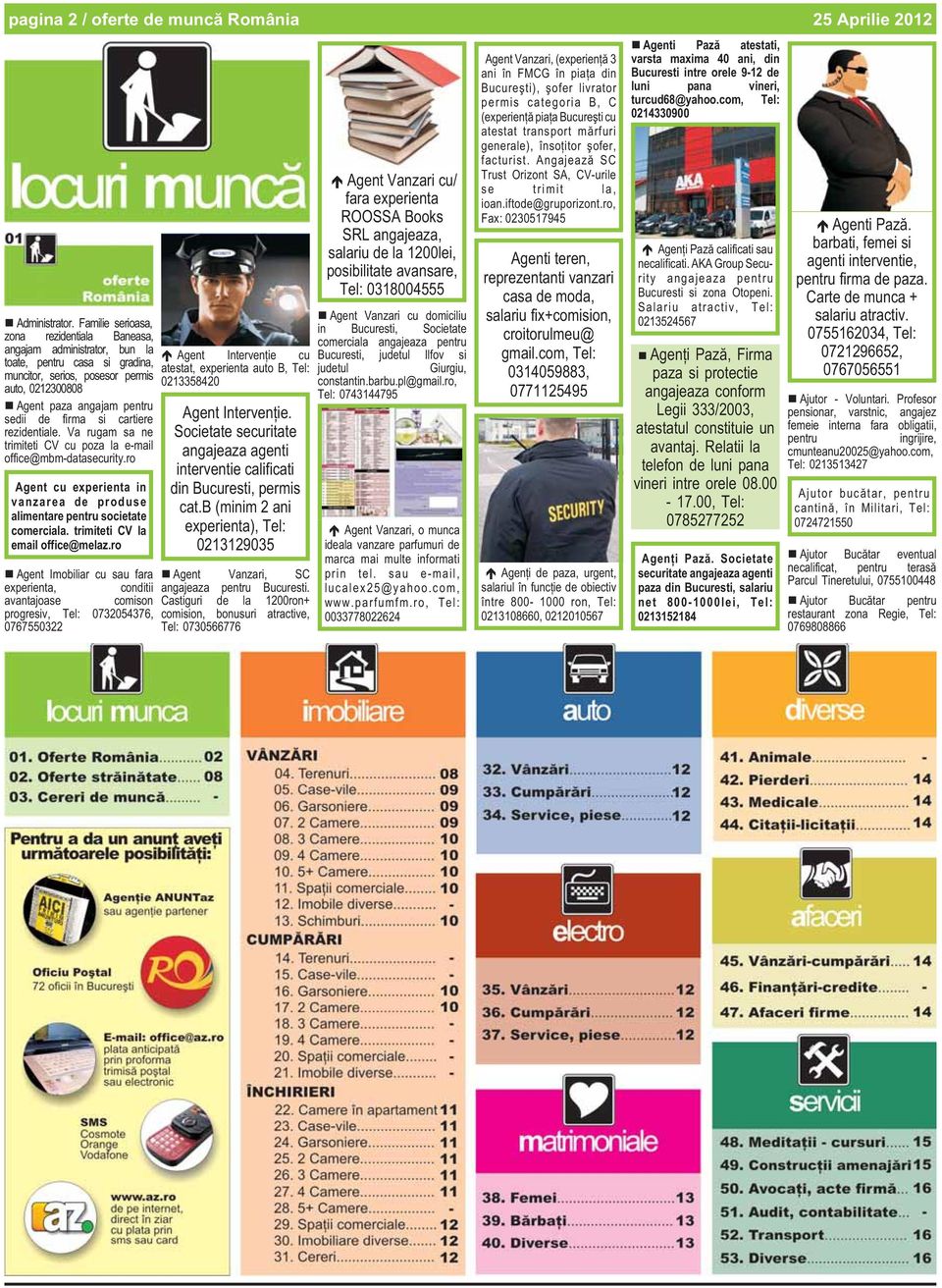 cartiere rezidentiale. Va rugam sa ne trimiteti CV cu poza la e-mail office@mbm-datasecurity.ro Agent cu experienta in vanzarea de produse alimentare pentru societate comerciala.