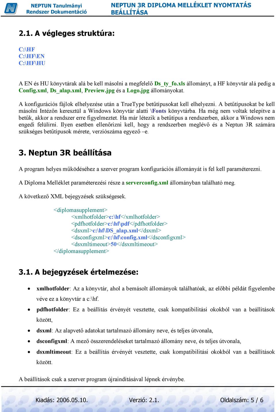 A betőtípusokat be kell másolni Intézın keresztül a Windows könyvtár alatti \Fonts könyvtárba. Ha még nem voltak telepítve a betők, akkor a rendszer erre figyelmeztet.