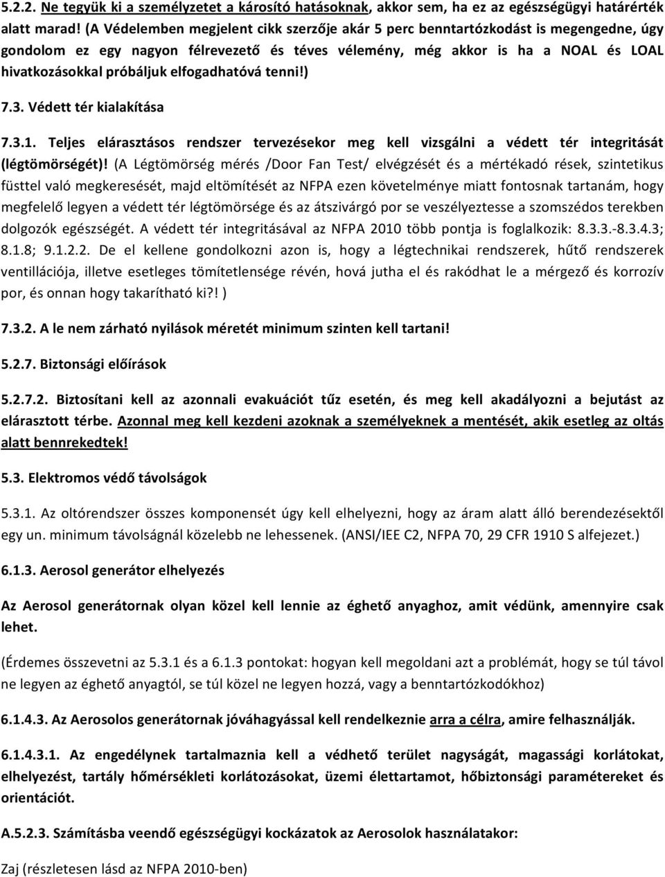 elfogadhatóvá tenni!) 7.3. Védett tér kialakítása 7.3.1. Teljes elárasztásos rendszer tervezésekor meg kell vizsgálni a védett tér integritását (légtömörségét)!