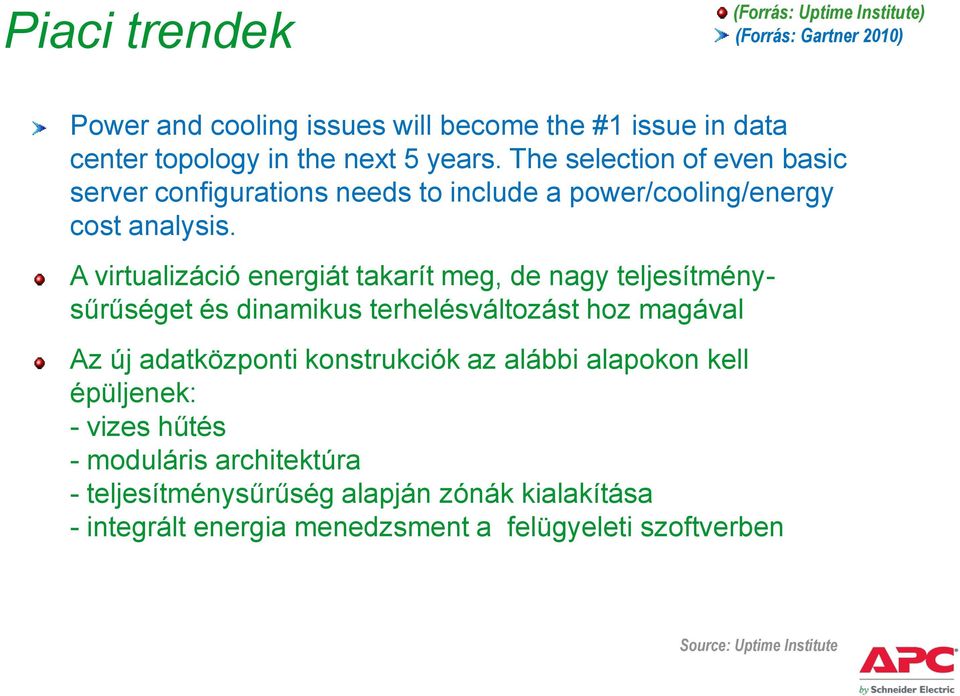A virtualizáció energiát takarít meg, de nagy teljesítménysűrűséget és dinamikus terhelésváltozást hoz magával Az új adatközponti konstrukciók az alábbi