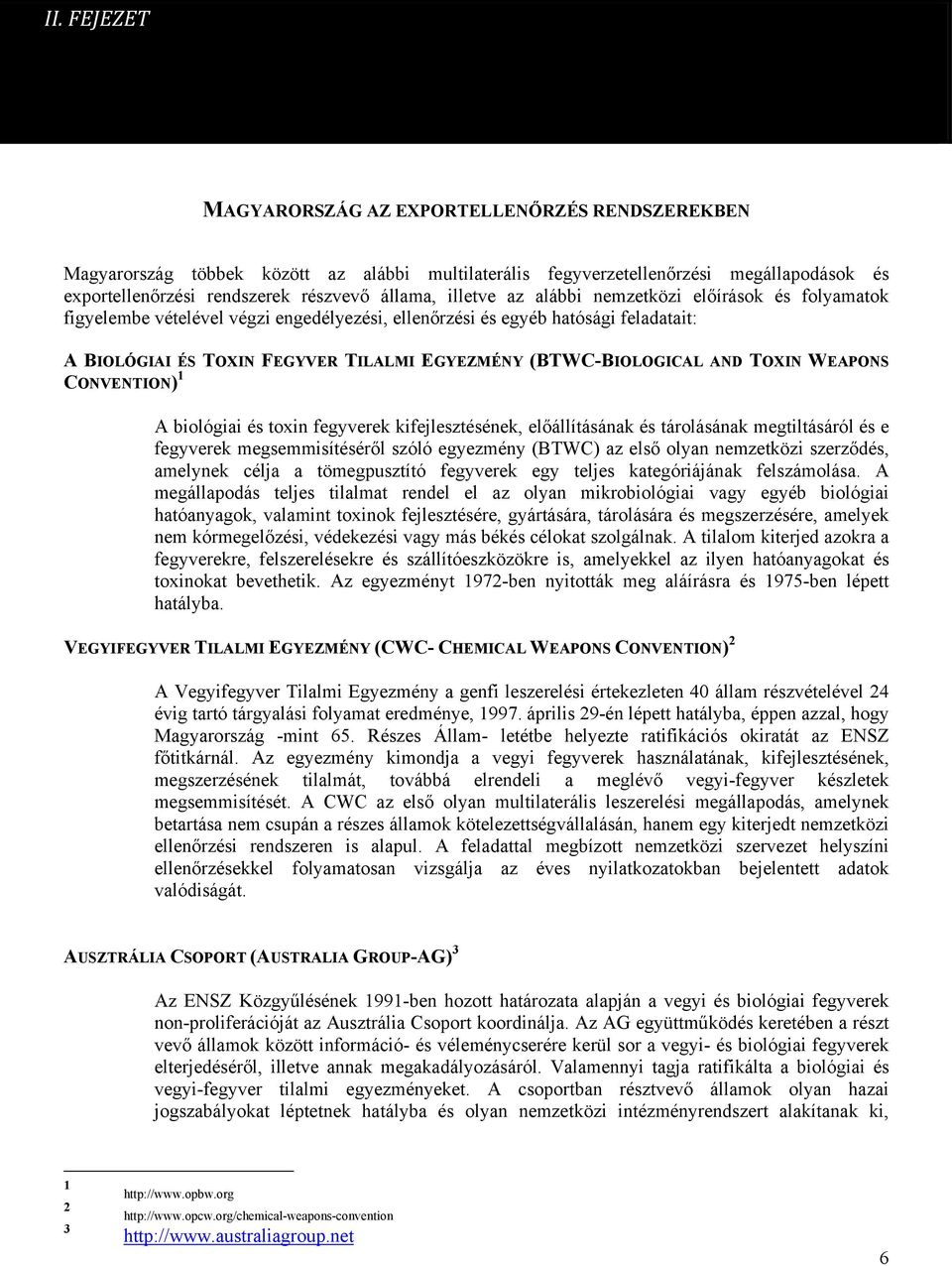 (BTWC-BIOLOGICAL AND TOXIN WEAPONS CONVENTION) 1 A biológiai és toxin fegyverek kifejlesztésének, előállításának és tárolásának megtiltásáról és e fegyverek megsemmisítéséről szóló egyezmény (BTWC)