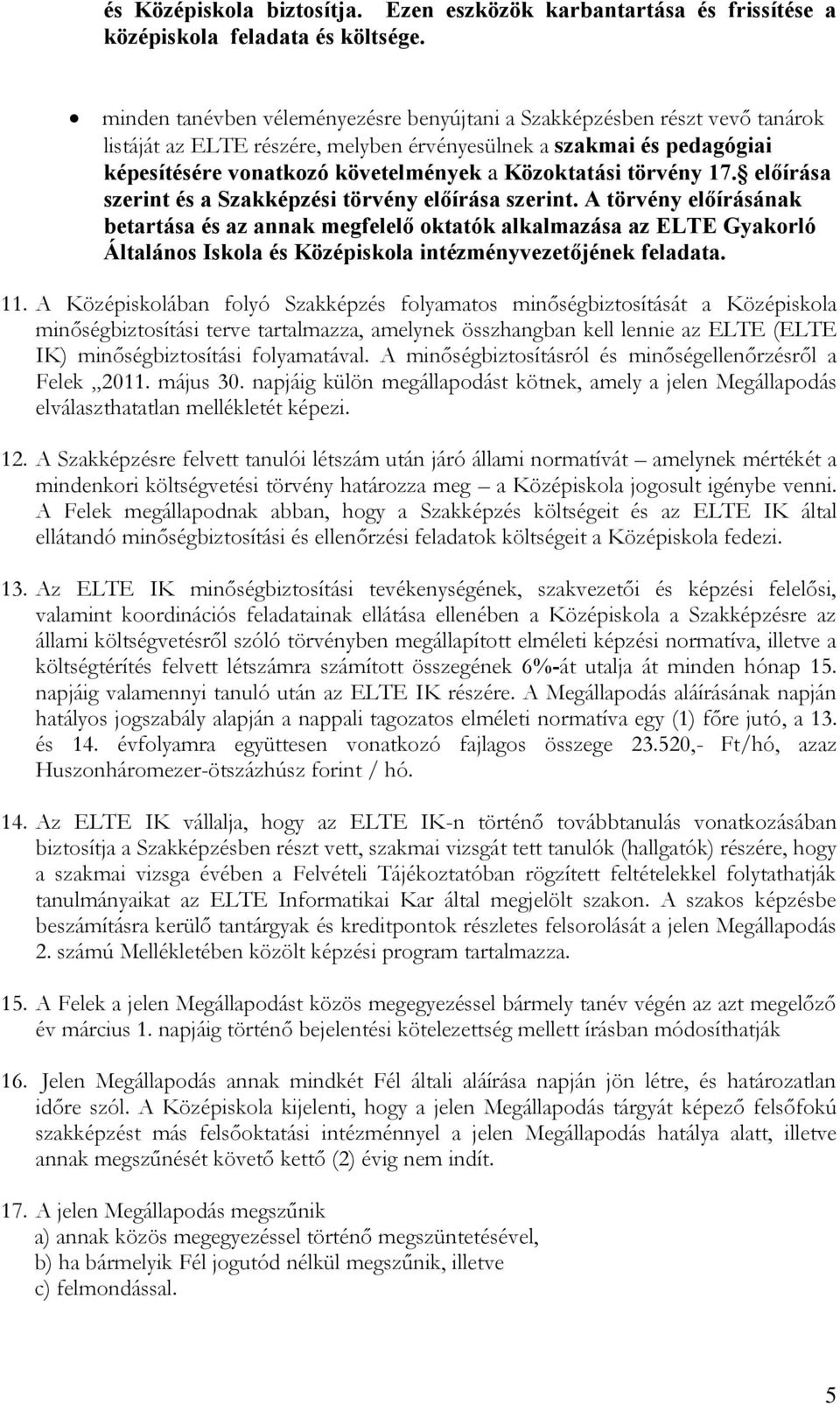 törvény 17. előírása szerint és a Szakképzési törvény előírása szerint.