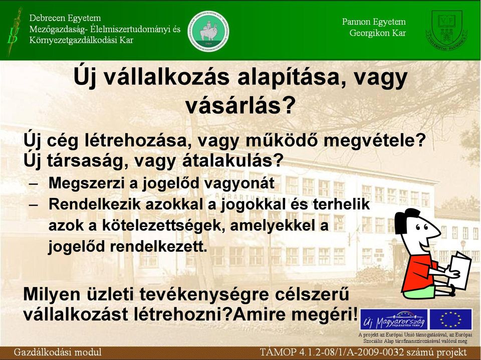 Megszerzi a jogelőd vagyonát Rendelkezik azokkal a jogokkal és terhelik azok a