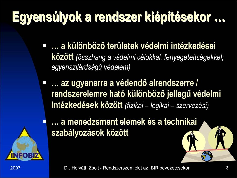 rendszerelemre ható különböző jellegű védelmi intézkedések között (fizikai logikai szervezési) a