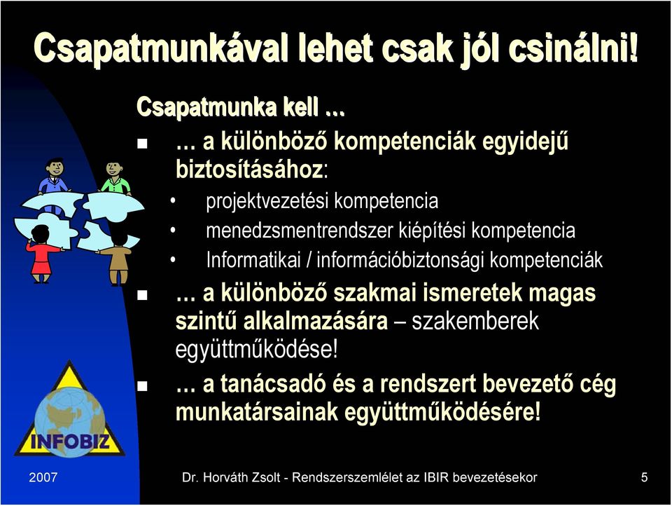 menedzsmentrendszer kiépítési kompetencia Informatikai / információbiztonsági kompetenciák a különböző szakmai