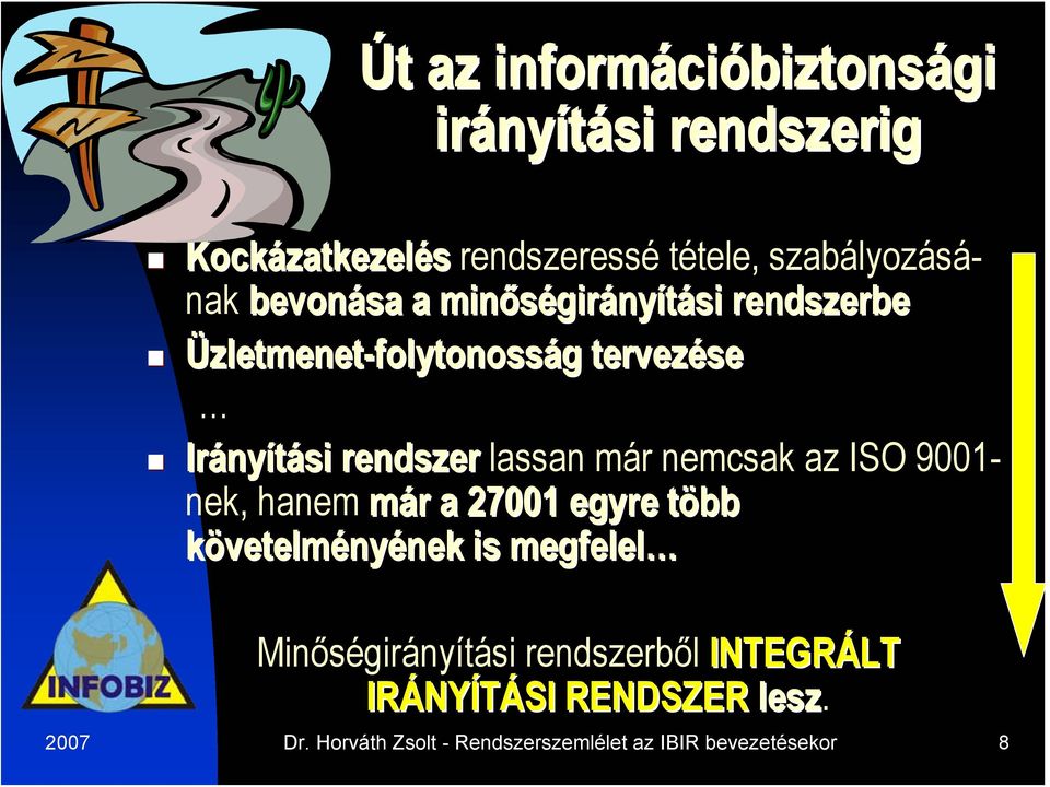 rendszer lassan már nemcsak az ISO 9001- nek, hanem már a 27001 egyre több követelményének is megfelel