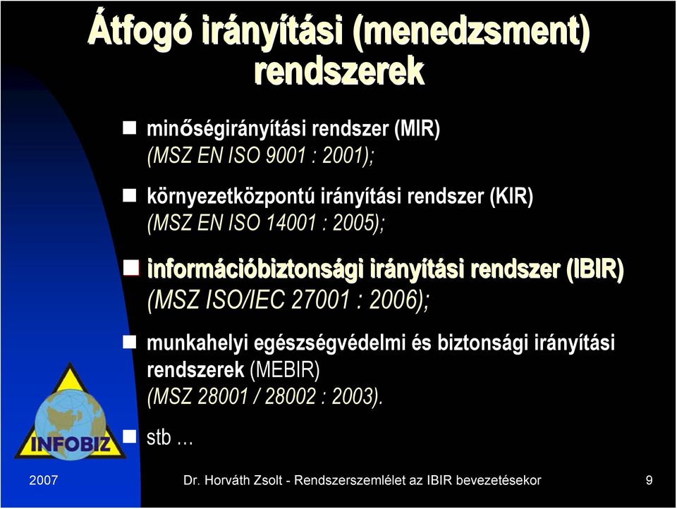 nyítási rendszer (IBIR) (MSZ ISO/IEC 27001 : 2006); munkahelyi egészségvédelmi és biztonsági irányítási