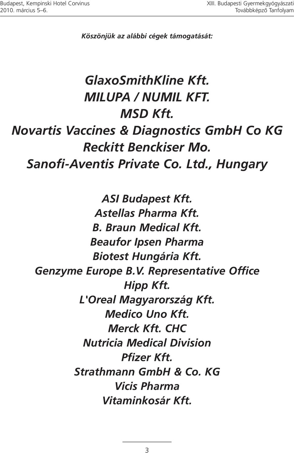 , Hungary ASI Budapest Kft. Astellas Pharma Kft. B. Braun Medical Kft. Beaufor Ipsen Pharma Biotest Hungária Kft. Genzyme Europe B.V.