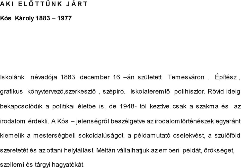 Rövid ideig bekapcsolódik a politikai életbe is, de 1948- tól kezdve csak a szakma és az irodalom érdekli.
