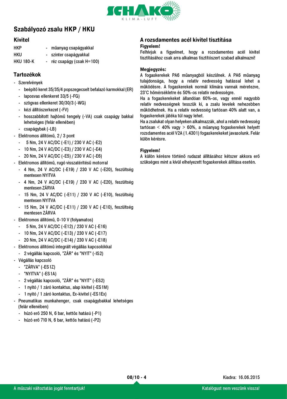 Elektromos állítómű, 2 / 3 pont - 5 Nm, 24 V AC/DC (-E1) / 230 V AC (-E2) - 10 Nm, 24 V AC/DC (-E3) / 230 V AC (-E4) - 20 Nm, 24 V AC/DC (-E5) / 230 V AC (-E6) - Elektromos állítómű, rugó