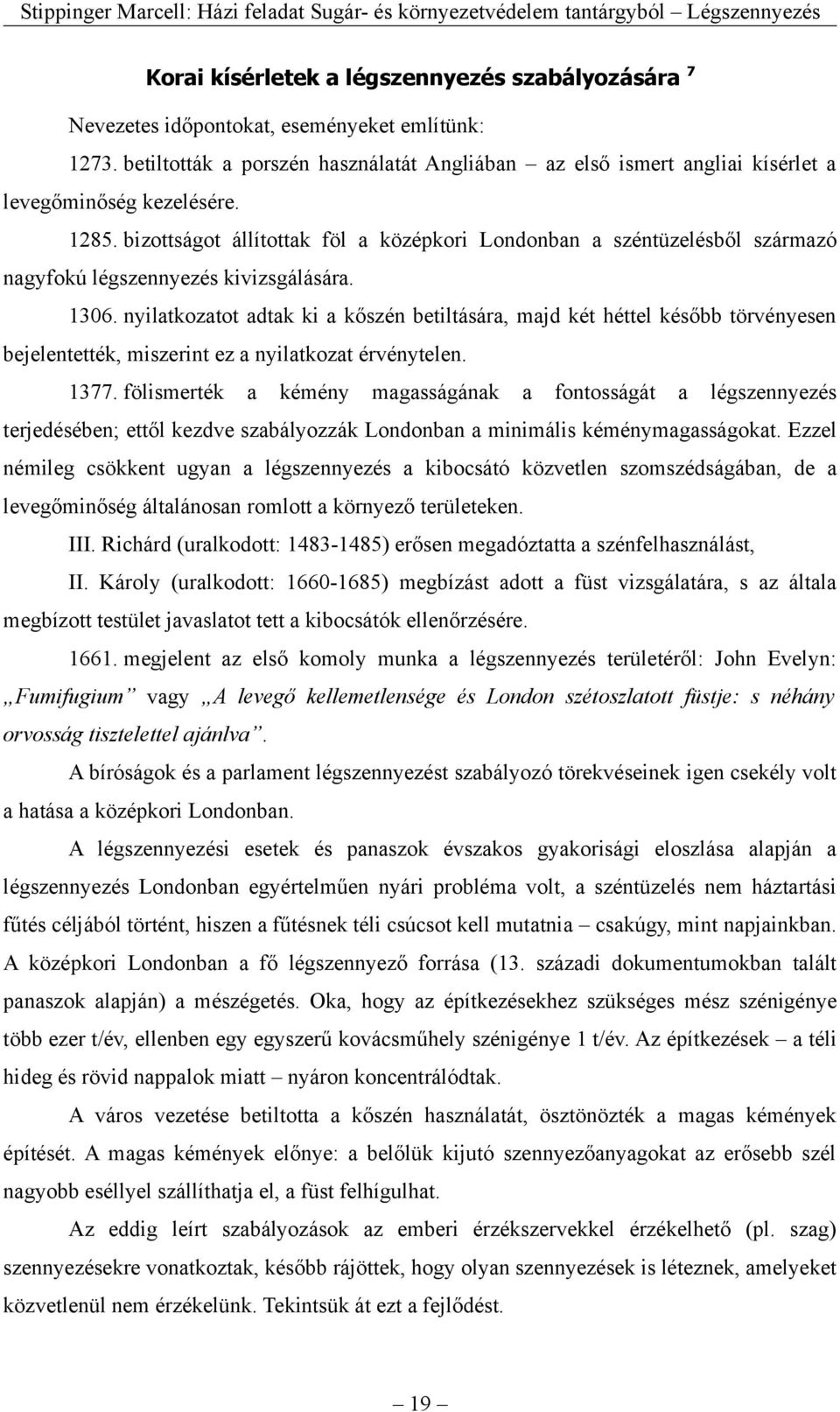 bizottságot állítottak föl a középkori Londonban a széntüzelésből származó nagyfokú légszennyezés kivizsgálására. 1306.