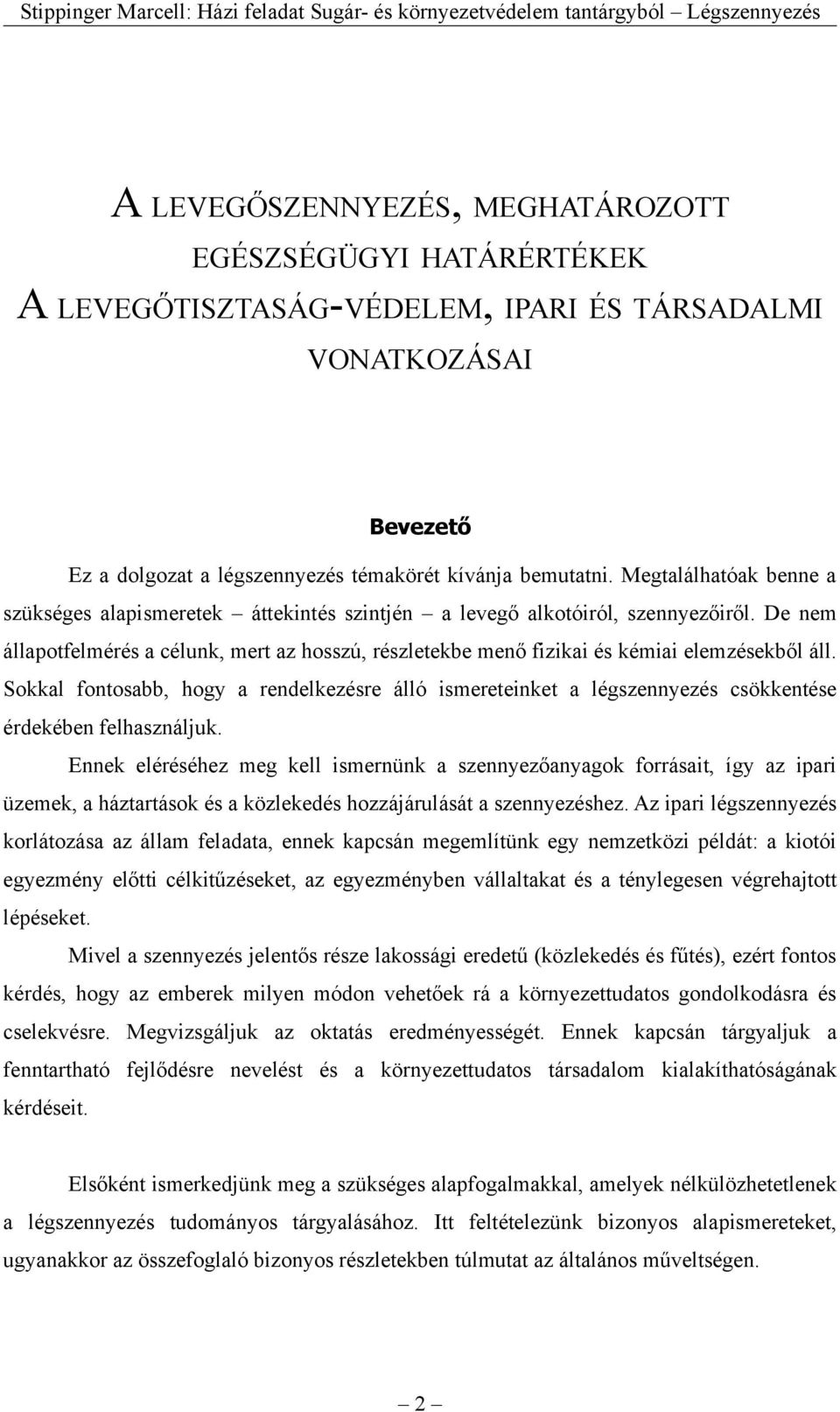 De nem állapotfelmérés a célunk, mert az hosszú, részletekbe menő fizikai és kémiai elemzésekből áll.