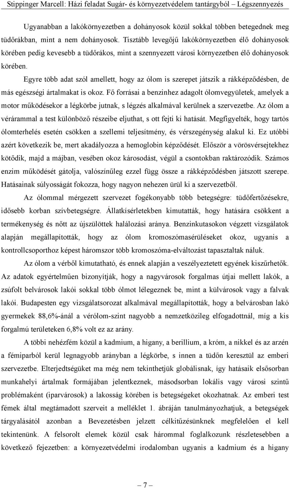 Egyre több adat szól amellett, hogy az ólom is szerepet játszik a rákképződésben, de más egészségi ártalmakat is okoz.