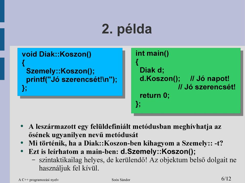 A leszármazott egy felüldefiniált metódusban meghívhatja az ősének ugyanilyen nevű metódusát Mi történik, ha a