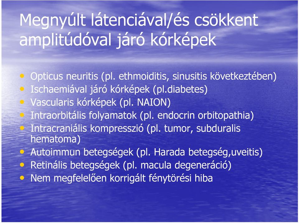 NAION) Intraorbitális folyamatok (pl. endocrin orbitopathia) Intracraniális kompresszió (pl.