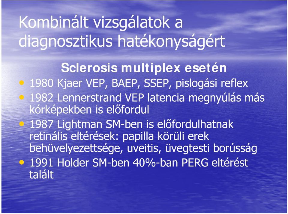 előfordul l 1987 Lightman SM-ben is előfordulhatnak retinális eltérések: é papilla körüli erek