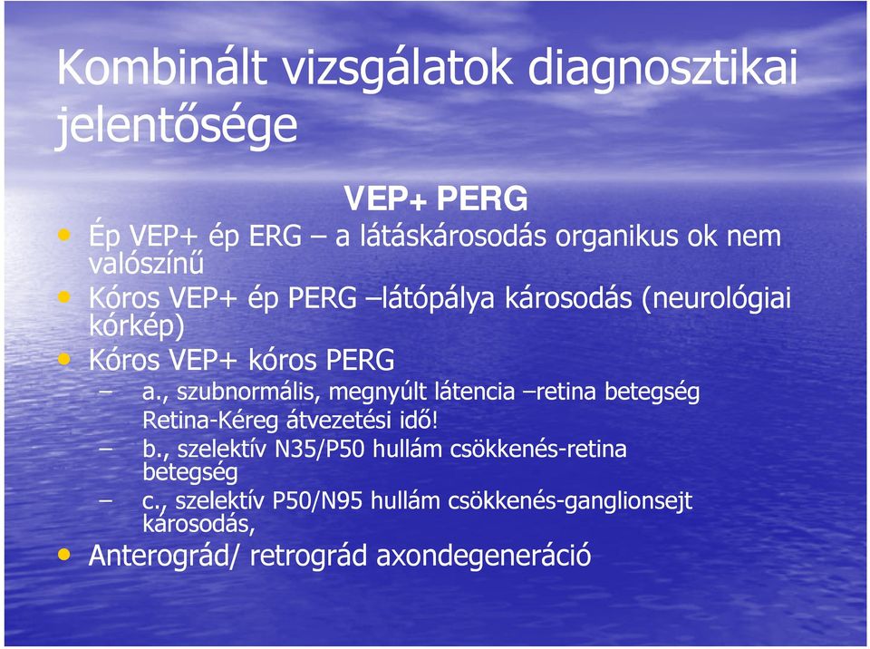 , szubnormális, megnyúlt látencia retina betegség Retina-Kéreg átvezetési idő! b., szelektív N35/P50 hullám csökkenés-retina betegség c.