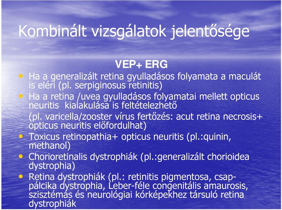 varicella/zooster vírus fertőzés: acut retina necrosis+ opticus neuritis előfordulhat) Toxicus retinopathia+ opticus neuritis (pl.