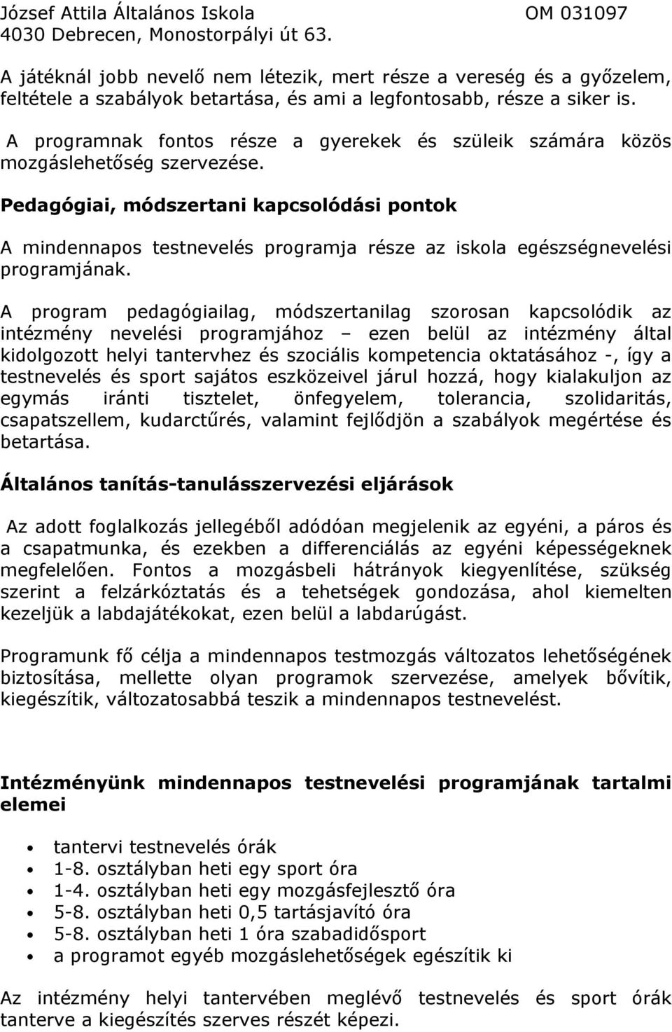 Pedagógiai, módszertani kapcsolódási pontok A mindennapos testnevelés programja része az iskola egészségnevelési programjának.