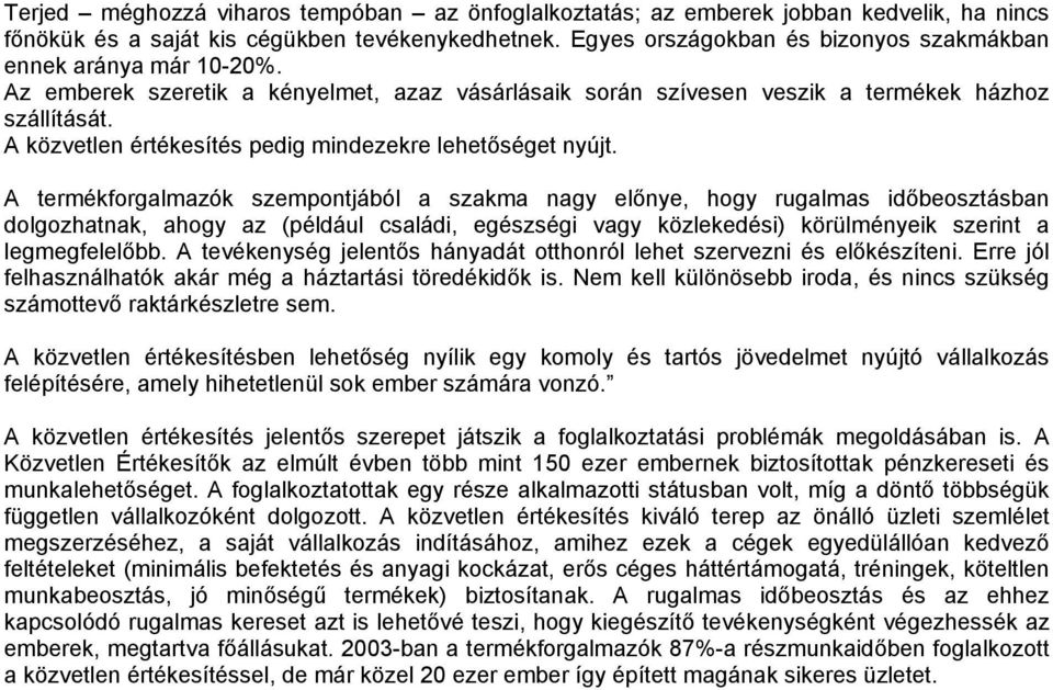 A közvetlen értékesítés pedig mindezekre lehetőséget nyújt.