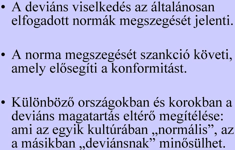 A norma megszegését szankció követi, amely elősegíti a konformitást.