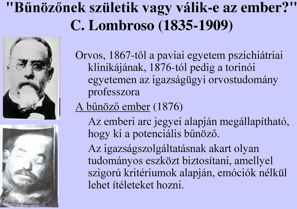 egyetemen az igazságügyi orvostudomány professzora A bűnöző ember (1876) Az emberi arc jegyei alapján