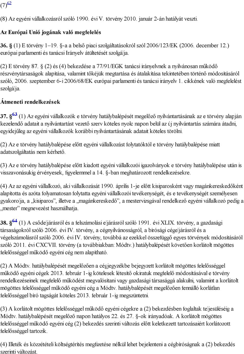 (2) és (4) bekezdése a 77/91/EGK tanácsi irányelvnek a nyilvánosan működő részvénytársaságok alapítása, valamint tőkéjük megtartása és átalakítása tekintetében történő módosításáról szóló, 2006.