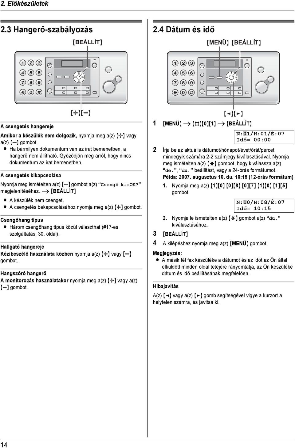 L Ha bármilyen dokumentum van az irat bemenetben, a hangerő nem állítható. Győződjön meg arról, hogy nincs dokumentum az irat bemenetben.