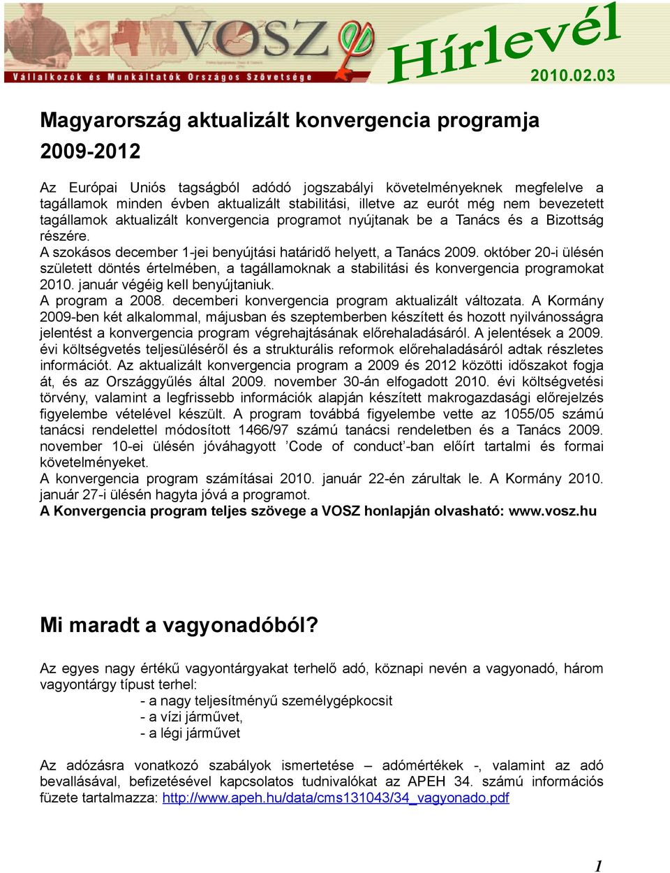 programot nyújtanak be a Tanács és a Bizottság részére. A szokásos december 1-jei benyújtási határidő helyett, a Tanács 2009.