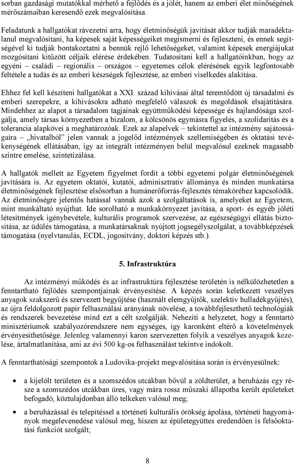 tudják bontakoztatni a bennük rejlő lehetőségeket, valamint képesek energiájukat mozgósítani kitűzött céljaik elérése érdekében.