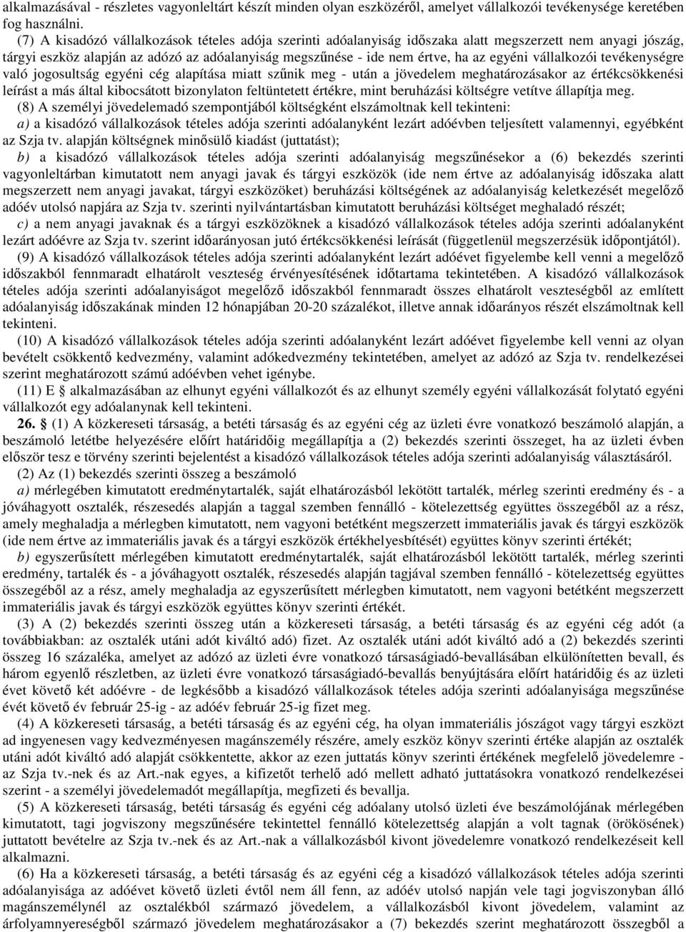 vállalkozói tevékenységre való jogosultság egyéni cég alapítása miatt szűnik meg - után a jövedelem meghatározásakor az értékcsökkenési leírást a más által kibocsátott bizonylaton feltüntetett