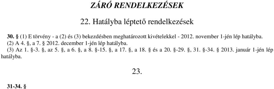 november 1-jén lép hatályba. (2) A 4., a 7. 2012. december 1-jén lép hatályba.