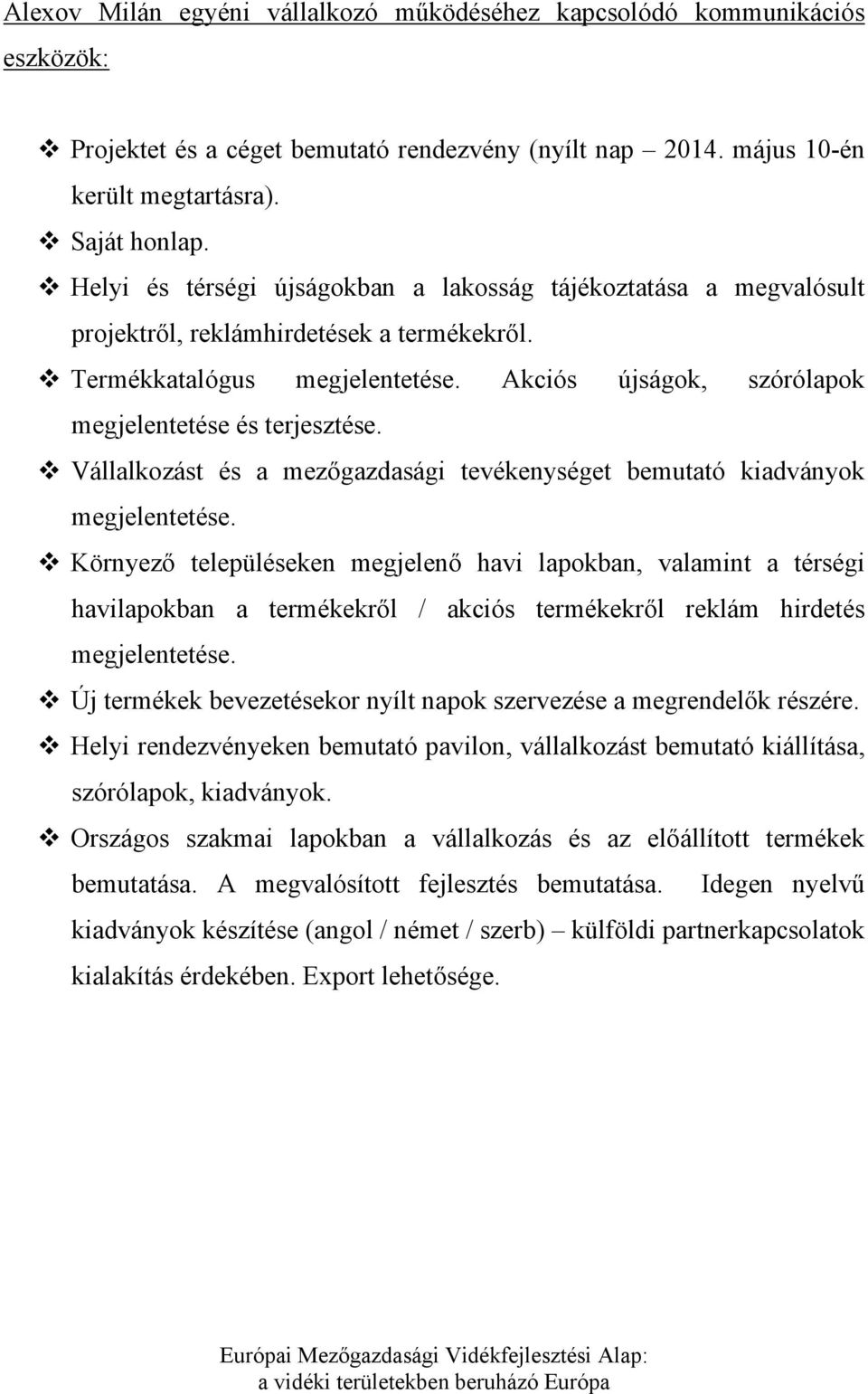 Vállalkozást és a mezőgazdasági tevékenységet bemutató kiadványok megjelentetése.