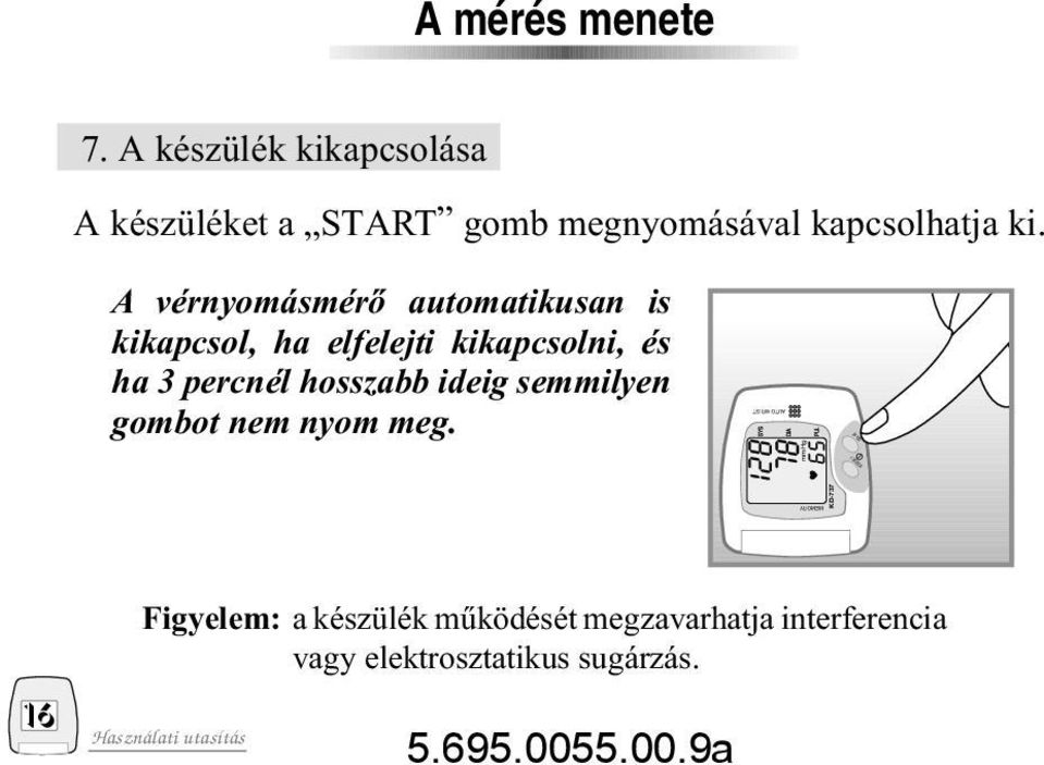 A vérnyomásmérô automatikusan is kikapcsol, ha elfelejti kikapcsolni, és ha 3 percnél hosszabb