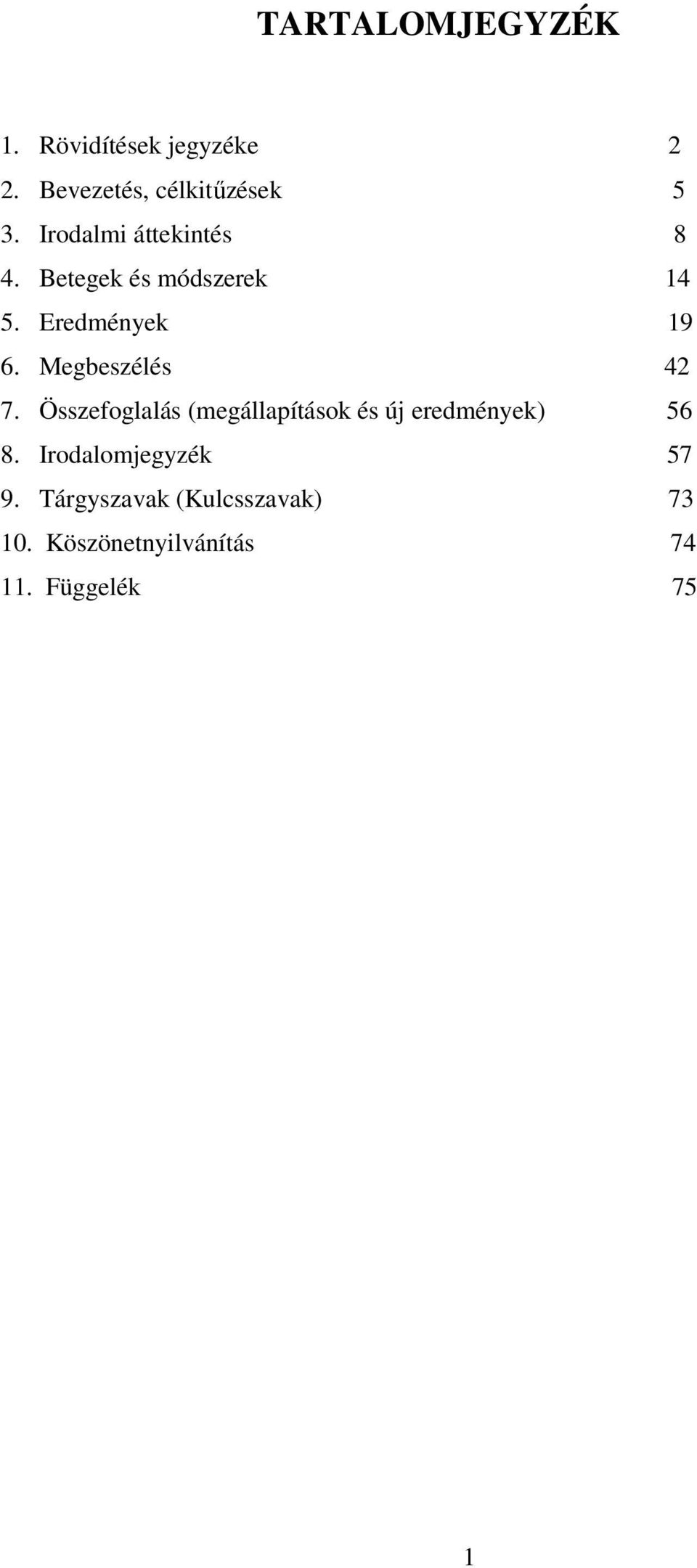 Megbeszélés 42 7. Összefoglalás (megállapítások és új eredmények) 56 8.