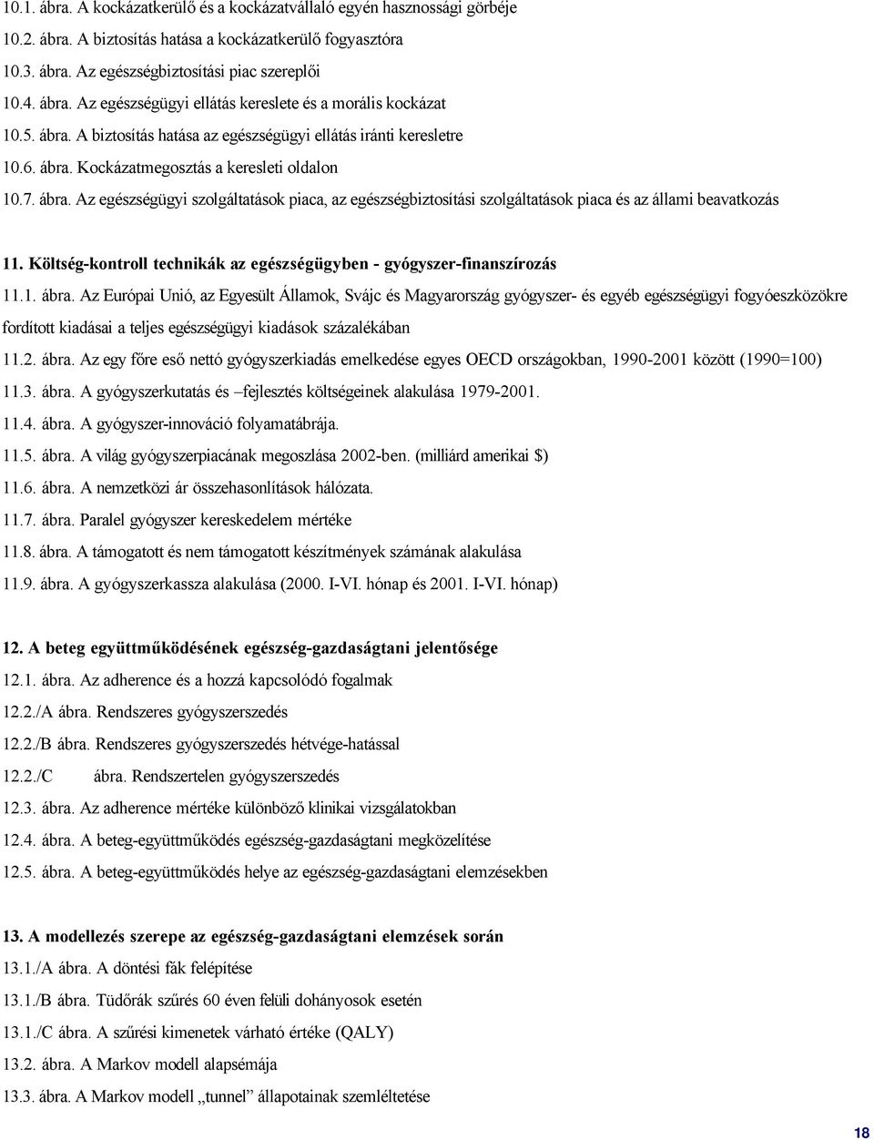 Költség-kontroll technikák az egészségügyben - gyógyszer-finanszírozás 11.1. ábra.