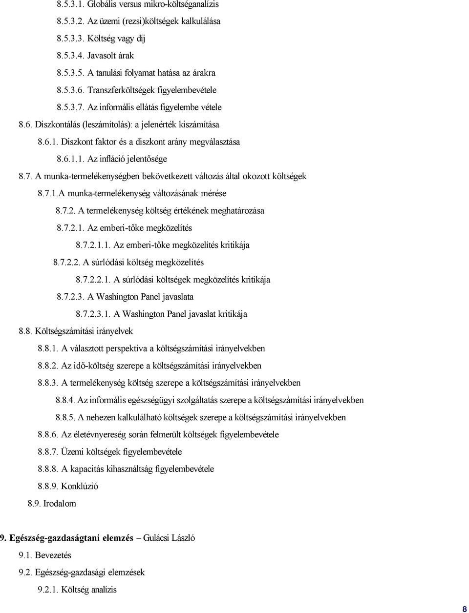 Diszkont faktor és a diszkont arány megválasztása 8.6.1.1. Az infláció jelentősége 8.7. A munka-termelékenységben bekövetkezett változás által okozott költségek 8.7.1.A munka-termelékenység változásának mérése 8.