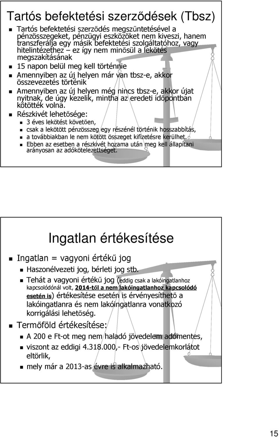 tbsz-e, akkor újat nyitnak, de úgy kezelik, mintha az eredeti időpontban kötötték volna.