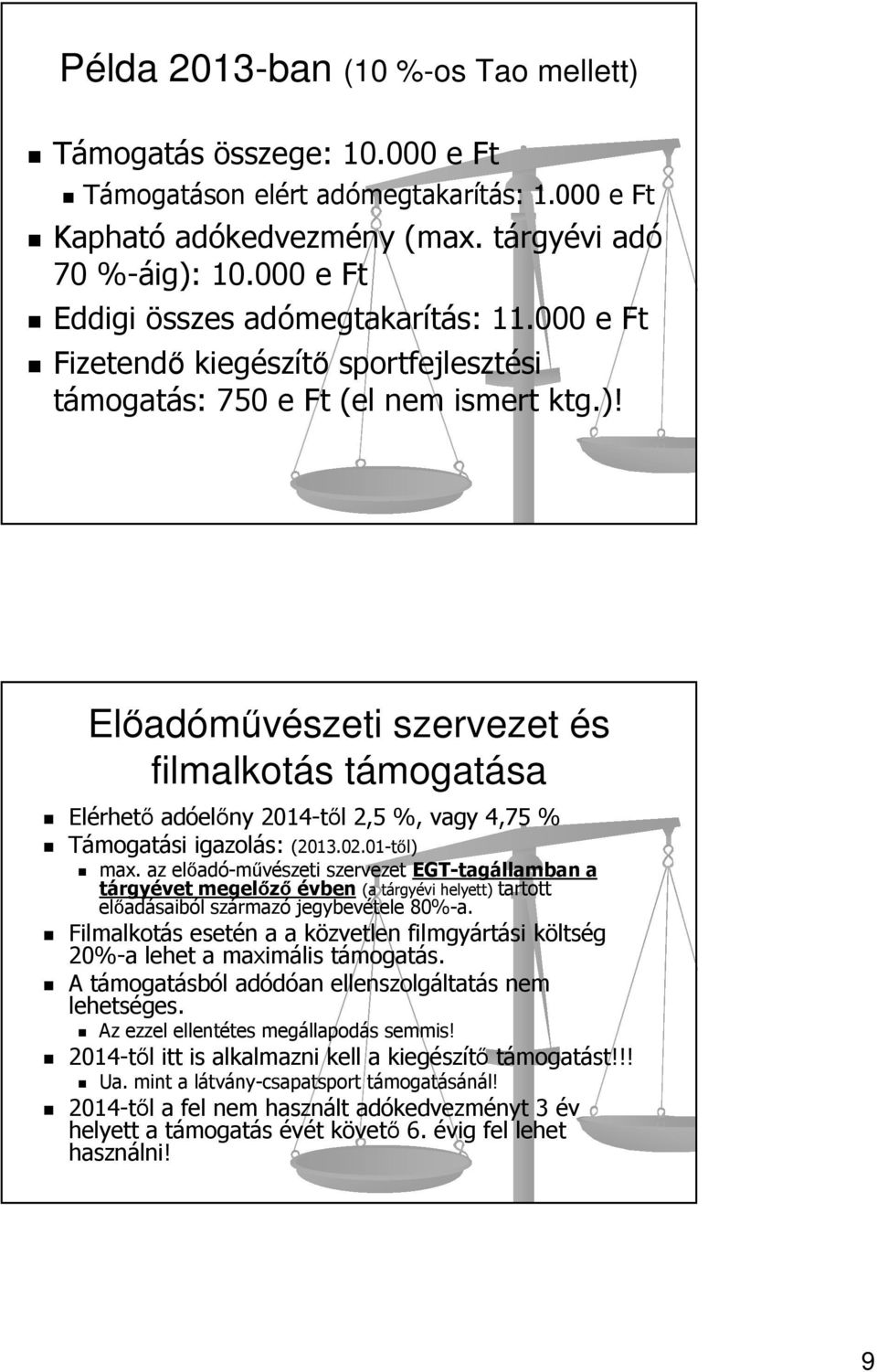 Előadóművészeti szervezet és filmalkotás támogatása Elérhető adóelőny 2014-től 2,5 %, vagy 4,75 % Támogatási igazolás: (2013.02.01-től) max.