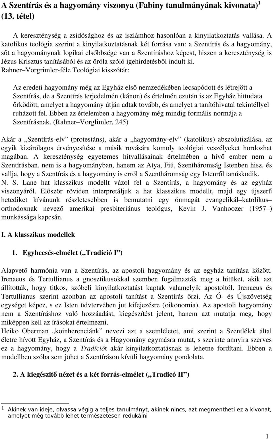Krisztus tanításából és az őróla szóló igehirdetésből indult ki.