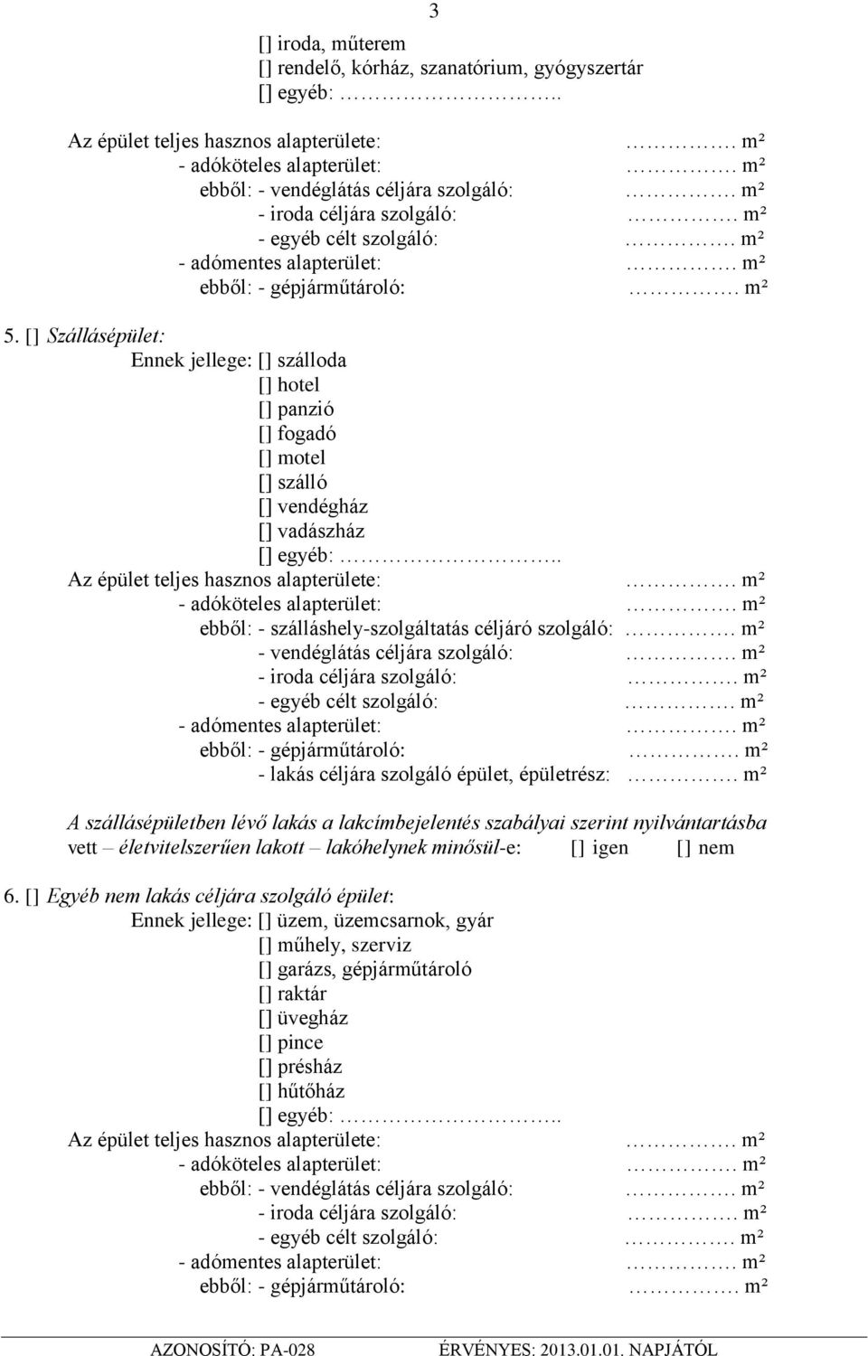 m² - vendéglátás céljára szolgáló:. m² - lakás céljára szolgáló épület, épületrész:.