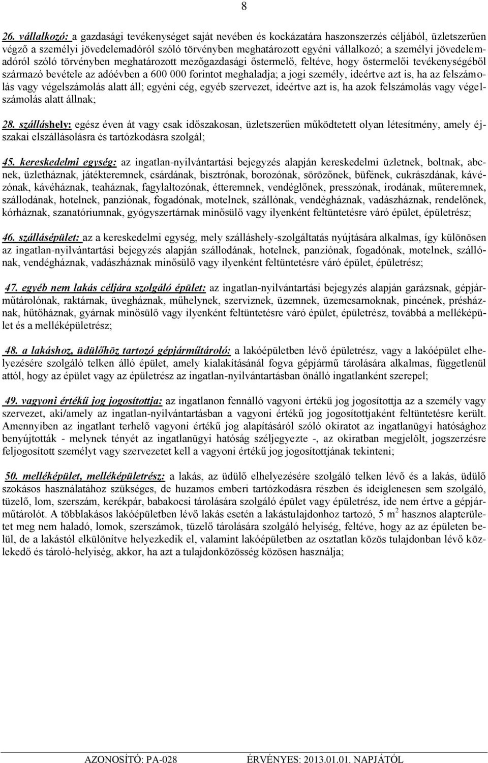 ideértve azt is, ha az felszámolás vagy végelszámolás alatt áll; egyéni cég, egyéb szervezet, ideértve azt is, ha azok felszámolás vagy végelszámolás alatt állnak; 28.